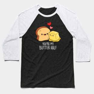 You're My Butter Half Cute Couple Butter Pun Baseball T-Shirt